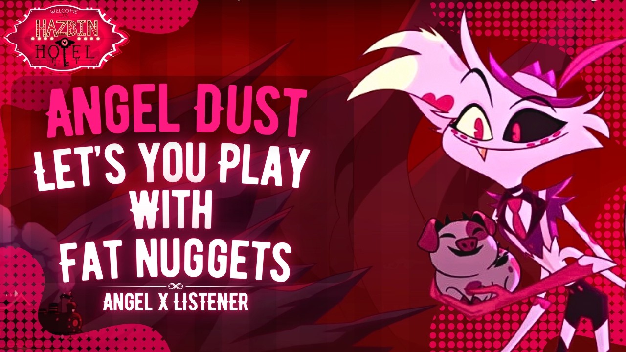 Angel Dust Let's You Play With Fat Nuggets || Angel Dust X Listener || ASMR