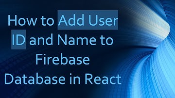 How to Add User ID and Name to Firebase Database in React