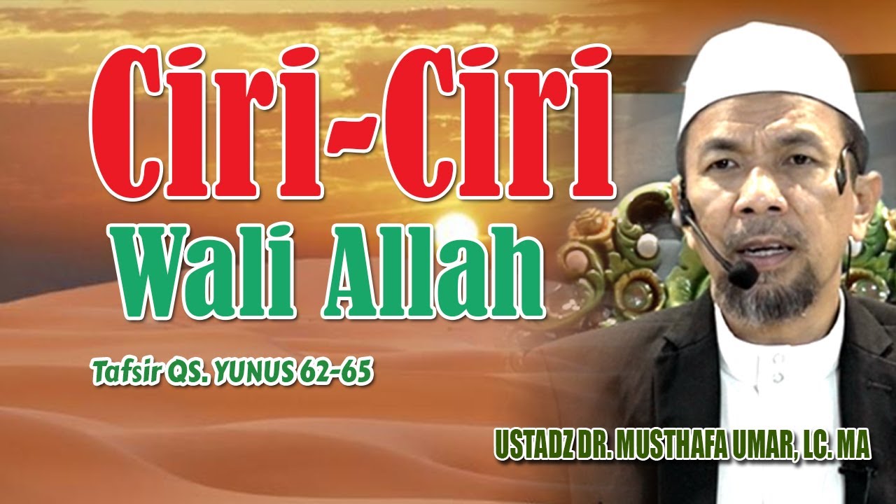 CIRI-CIRI WALI ALLAH (QS. Yunus 62-65) - Dr. Musthafa Umar, Lc. MA