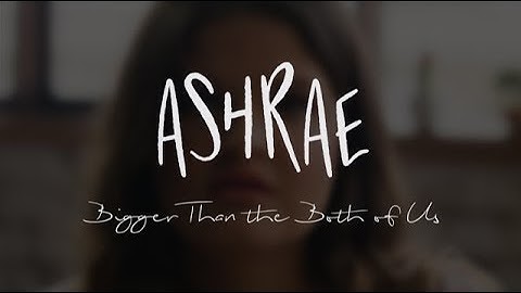 Bigger Than the Both of Us - Ashrae