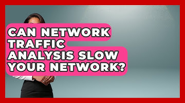 Can Network Traffic Analysis Slow Your Network? - Internet Infrastructure Explained
