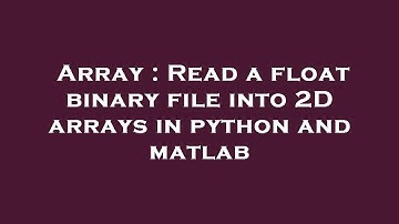 Array : Read a float binary file into 2D arrays in python and matlab