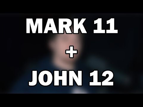Mark 11; John 12 | The King Enters and the Hour Has Come