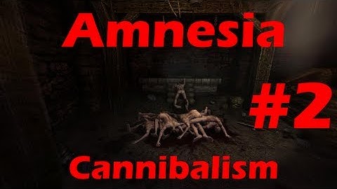 Amnesia - Crash, Y U NO MAKE SENSE? - Cannibalism #2