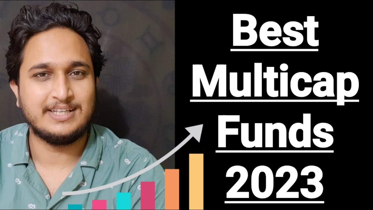 Best Multicap Funds For 2023 In India । Latest High Return Mutual Funds ...