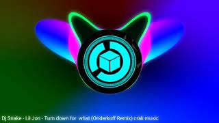 Dj Snake _Lil Jon - Turn down for what (Onderkoff Remix) crak music