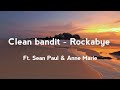 Clean bandit - Rockabye (ft. Sean Paul &amp; Anne Marie)_ Lyrics