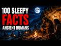 Fall Asleep to Ancient Human History | 100 Sleepy Facts