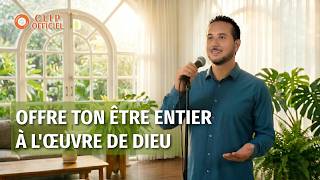 Musique chrétienne en français « Offre ton être entier à l'œuvre de Dieu »
