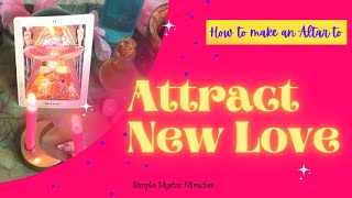 How to Create an Altar to Attract New Love!