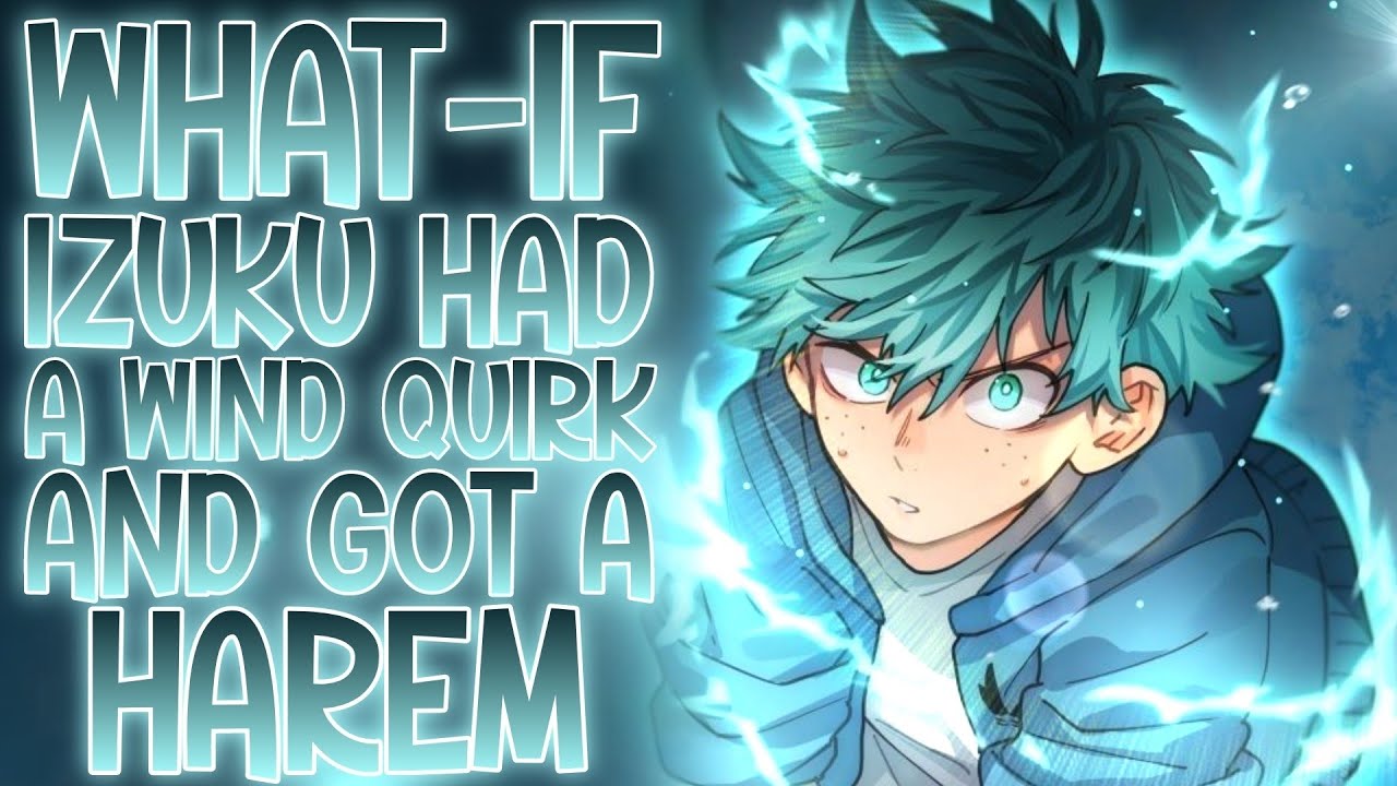 A NEW HAREM KING?: What-if Izuku Had A Wind Quirk And Got A Harem | Part 1