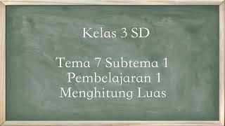SD Kelas 3 Tema 7 Subtema 1 Pembelajaran 1 Menghitung Luas