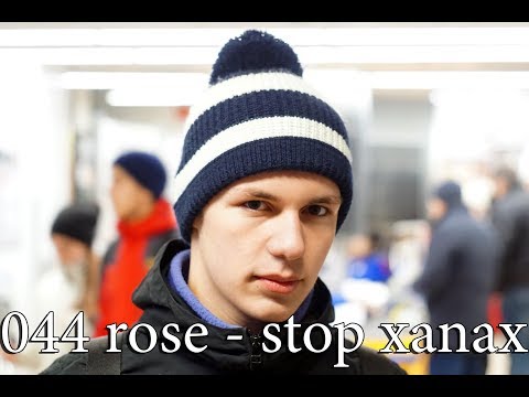 044 rose - stop xanax КЛИП(НЕ КЛИКБЕЙТ))