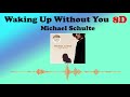 Waking Up Without You [8D VERSION] - Michael Schulte