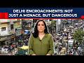 How Encroachments Have Become Public Safety Hazard In National Capital: Delhi Housing Crisis, Part 3