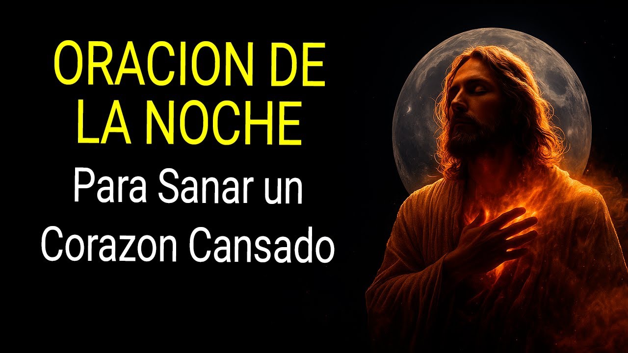 Oración de la Noche para Sanar un Corazón Cansado y Encontrar Paz - YouTube