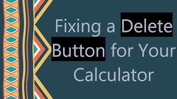 Fixing a Delete Button for Your Calculator