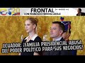 Ecuador familia presidencial abusa del poder poltico para sus negocios