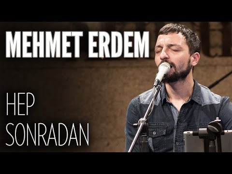 Mehmet Erdem - Hep Sonradan (JoyTurk Akustik)