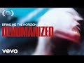 Bring Me The Horizon - Dehumanized (Official Video)