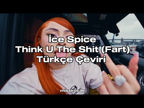 İce Spice - Think U The Shit (Fart) (Türkçe Çeviri)