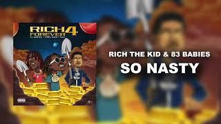 Rich The Kid &amp; 83 Babies - So Nasty [Official Audio]