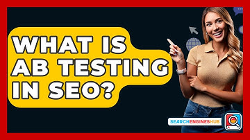 What Is AB Testing In SEO? - SearchEnginesHub.com