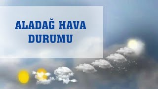 Aladağ Hava Durumu