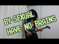 「BY-SEXUAL」HAVE NO BRAINS弾いてみました。