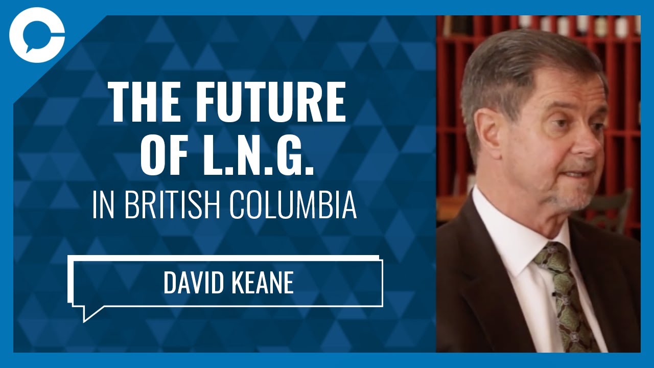 The Future of LNG in British Columbia (w/ David Keane, BC LNG Alliance)