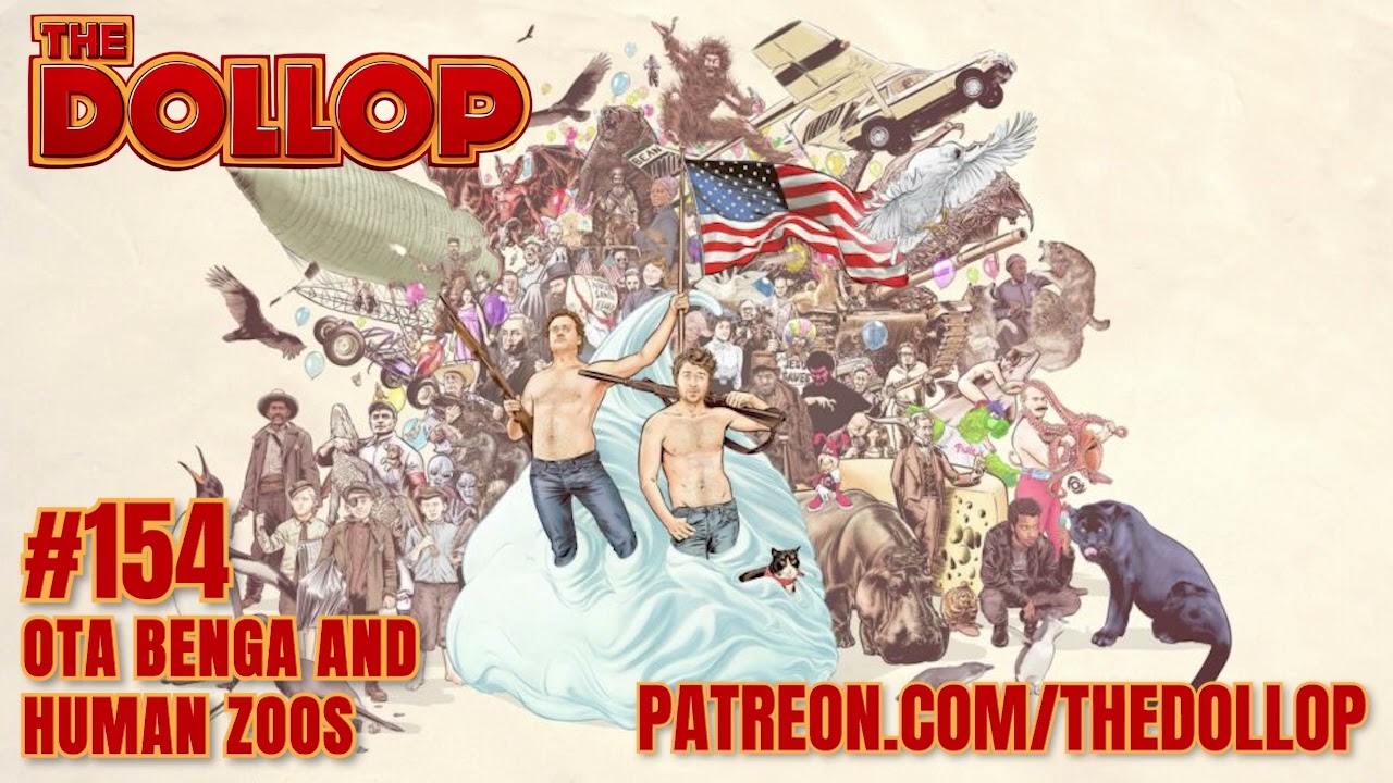 The Dollop Podcast Ep 154- Ota Benga and Human Zoos