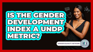 Is The Gender Development Index A UNDP Metric?