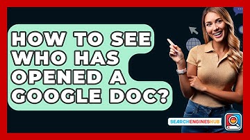 How To See Who Has Opened A Google Doc? - SearchEnginesHub.com
