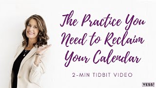 The Practice You Need to Reclaim Your Calendar