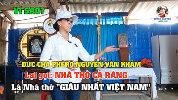 Vì sao? Đức Cha Phêrô Nguyễn Văn Khảm lại gọi Nhà thờ Cả Ràng là Nhà thờ "Giàu Nhất Việt Nam"