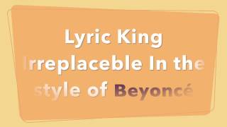 Lyric King-Irreplaceble in the Style of Beyoncé Lyrics