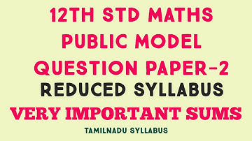12th Std Maths MODEL PUBLIC EXAM 2 FULL PORTIONS IN REDUCED SYLLABUS. IMPORTANT QUESTIONS FOR PUBLIC