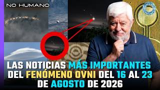 NON-HUMAN: The most important UFO phenomenon NEWS from August 16 to 23, 2026 🛸