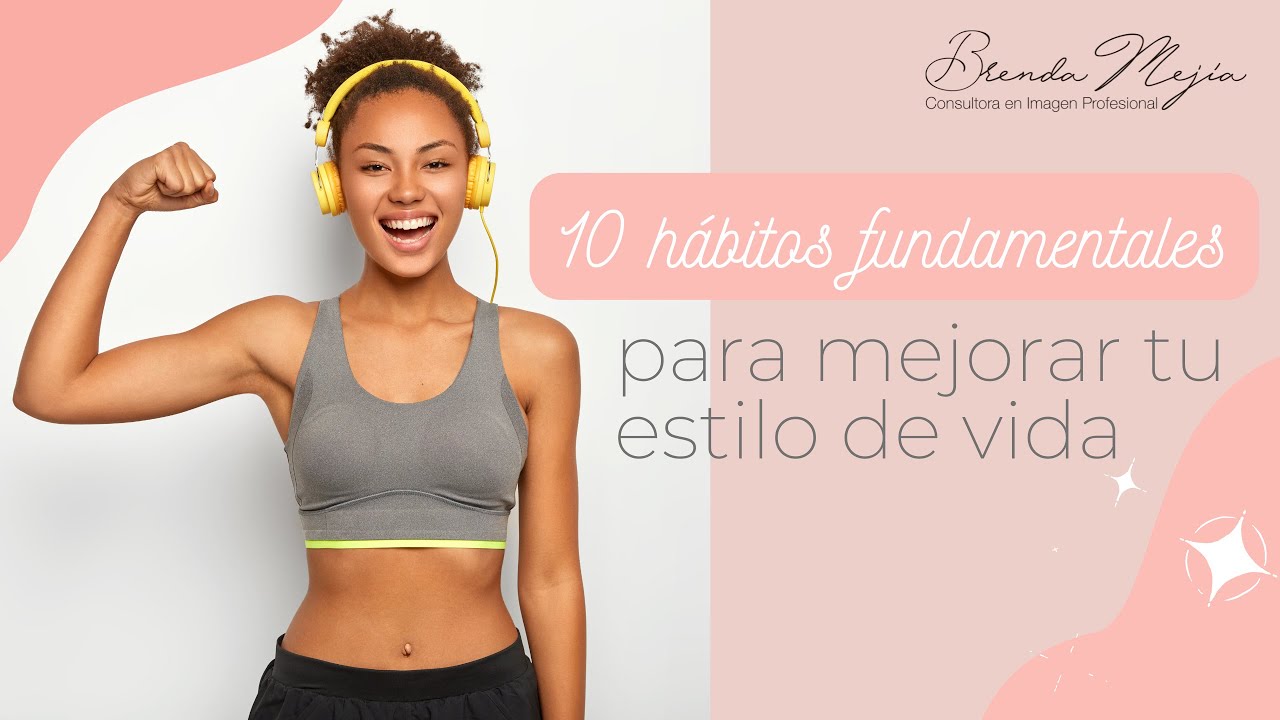 10 hábitos fundamentales para mejorar tu estilo de vida - YouTube