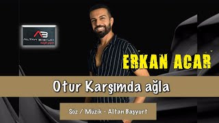 Erkan Acar - Otur Karşımda Ağla Yarim (Altan Başyurt Müzik Yapım)