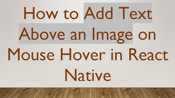 How to Add Text Above an Image on Mouse Hover in React Native
