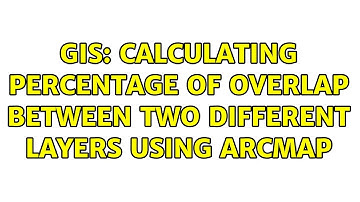 GIS: Calculating percentage of overlap between two different layers using ArcMap