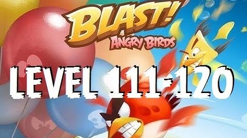 Angry Birds Blast - Level 111-120 - Gameplay/Walkthrough - iOS/Android