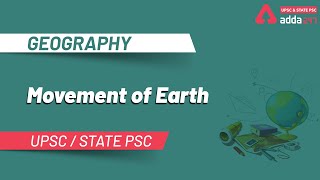 MOVEMENT OF EARTH | GEOGRAPHY | UPSC & STATE PSC | ADDA247