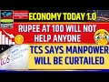Rupee at 100 Will not Help Anyone, TCS Says Manpower Will be Curtailed