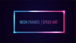 Neon frames  | Speed Art