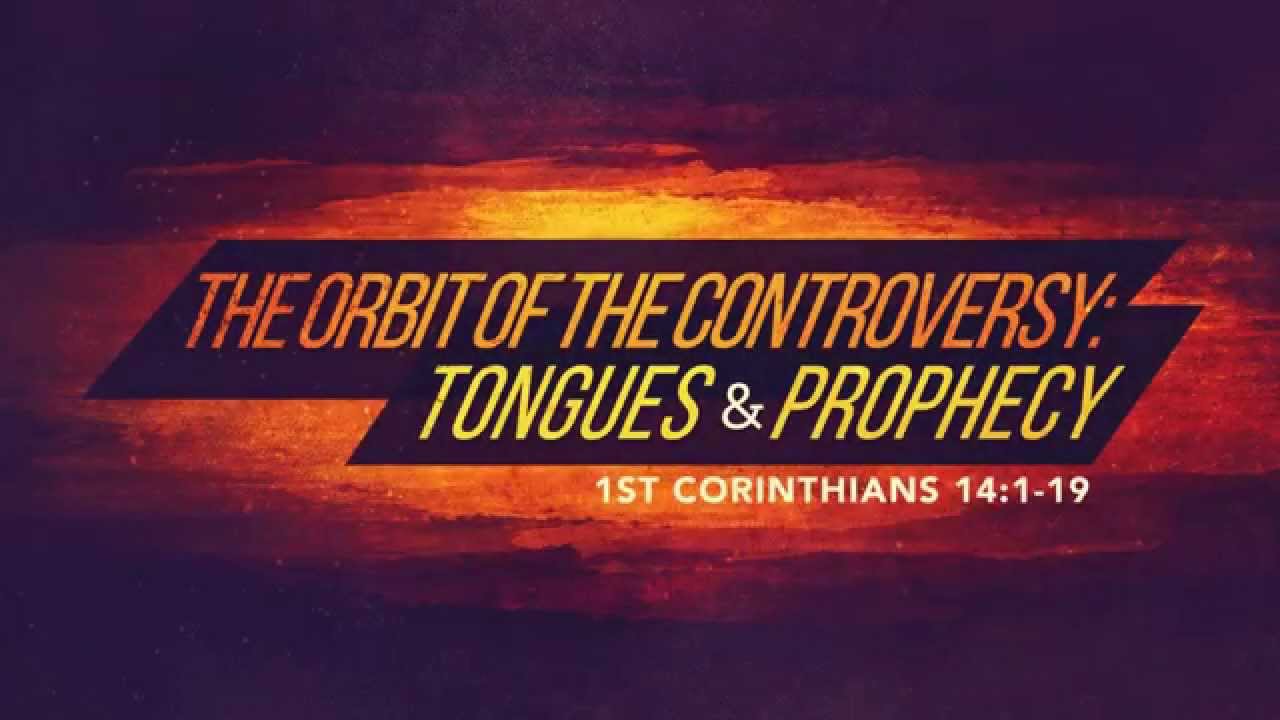 Orbit of the Controversy: Tongues and Prophecy