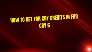 How to Get Far Cry Credits in Far Cry 6