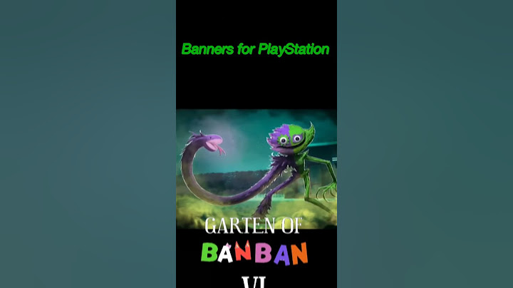Evolution of PlayStation Banners of Garten Of Banban 0 -7 and 8??