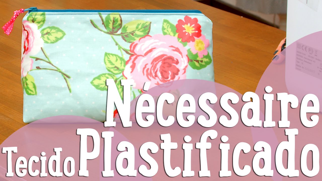 Nécessaire com Tecido Plastificado - Costura Comigo como costurar a mano